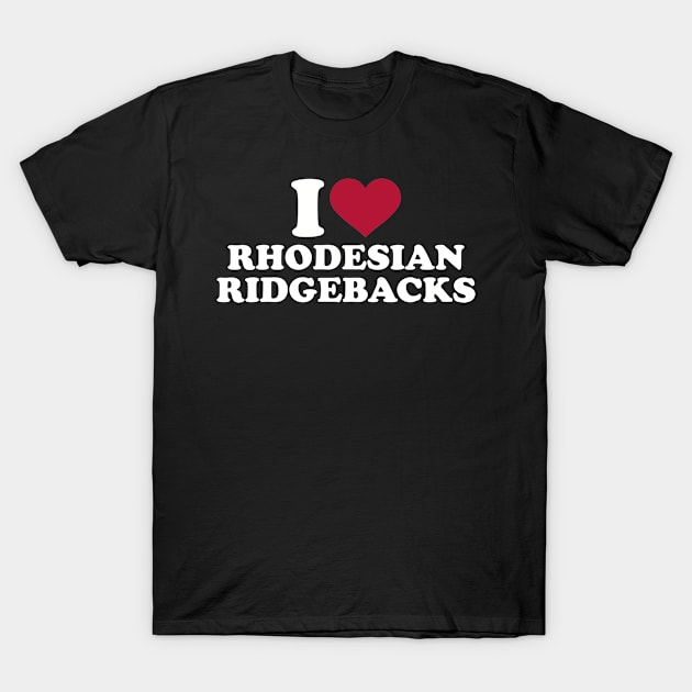 I love Rhodesian Ridgeback T-Shirt by Designzz